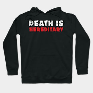 Death is  hereditary Hoodie